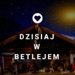 Dzisiaj w Betlejem